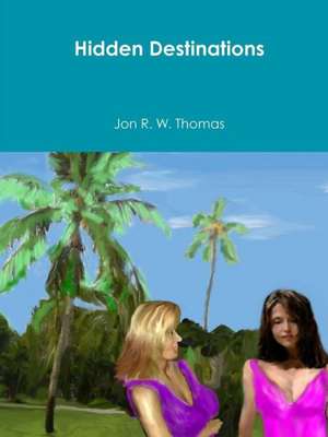 Hidden Destinations de Jon R. W. Thomas