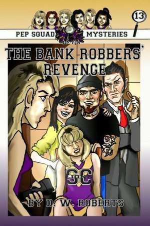 Pep Squad Mysteries Book 13: The Bank Robbers' Revenge de Dw Roberts