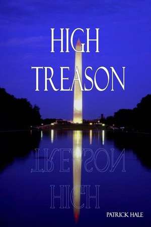 High Treason de Patrick Hale