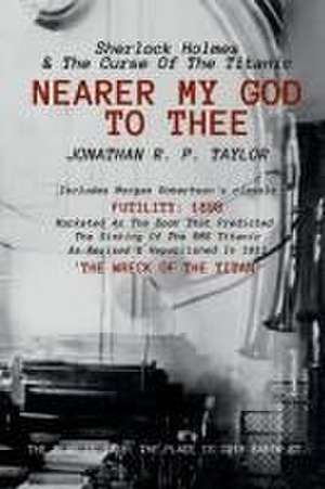 Nearer My God to Thee de Jonathan R P Taylor