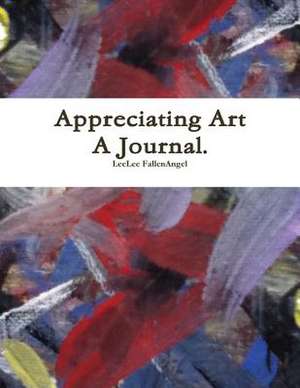 Appreciating Art - A Journal. de Leelee Fallenangel