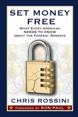 Set Money Free: What Every American Needs to Know about the Federal Reserve de Chris Rossini