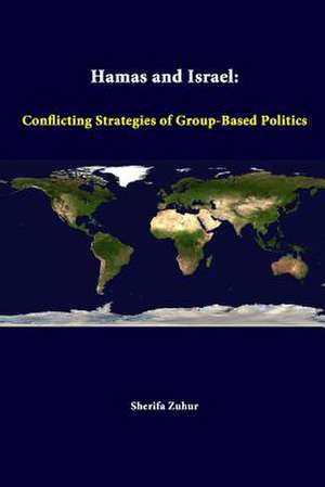 Hamas and Israel: Conflicting Strategies of Group-Based Politics de Strategic Studies Institute