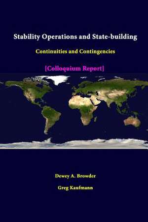 Stability Operations and State-Building: Continuities and Contingencies - Colloquium Report de Strategic Studies Institute