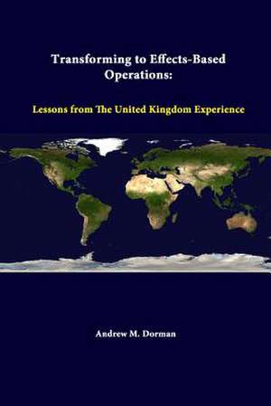 Transforming to Effects-Based Operations: Lessons from the United Kingdom Experience de Strategic Studies Institute