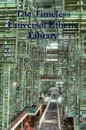 The Timeless Universal Etheric Library de Martin Avery