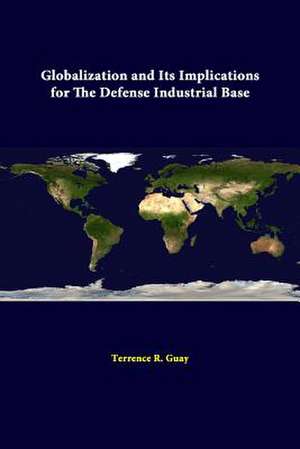 Globalization and Its Implications for the Defense Industrial Base de Strategic Studies Institute