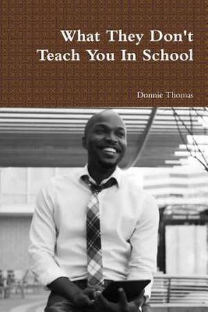 What They Don't Teach You in School de Donnie Thomas