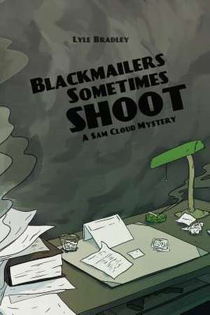 Blackmailers Sometimes Shoot de Lyle Bradley