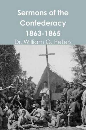 Sermons of the Confederacy 1863-1865 de Dr William Peters