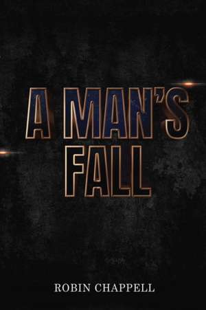 A Man's Fall de Robin Chappell