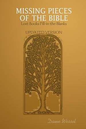 Missing Pieces of the Bible: Lost Books Fill-In the Blanks Updated Version de Dawn Wessel