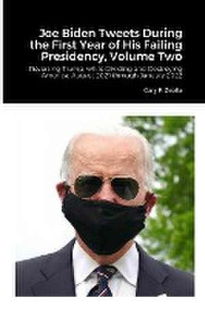 Joe Biden Tweets During the First Year of His Failing Presidency, Volume Two de Gary F. Zeolla