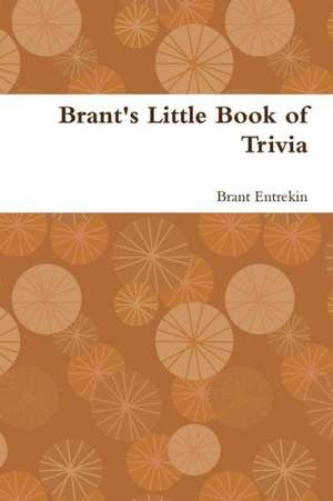 Brant's Little Book of Trivia de Brant Entrekin