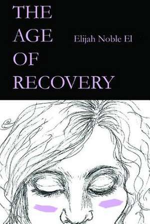 The Age of Recovery de Elijah Noble El