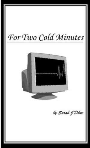 For Two Cold Minutes de Sarah J Dhue