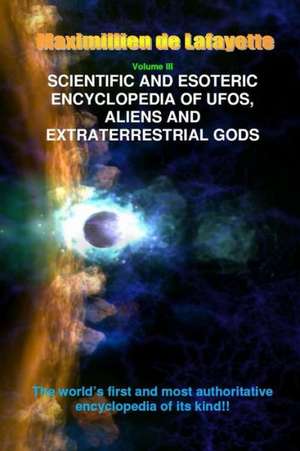 V3. Scientific and Esoteric Encyclopedia of UFOs, Aliens and Extraterrestrial Gods de Maximillien De Lafayette