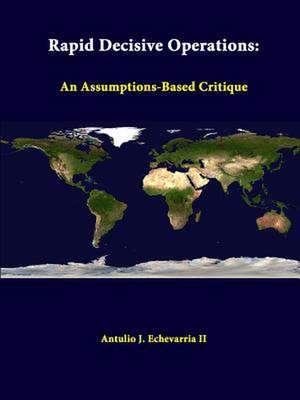 Rapid Decisive Operations: An Assumptions-Based Critique de Antulio J. Echevarria II