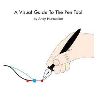 A Visual Guide to the Pen Tool de Andy Hunsucker