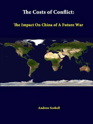 The Costs of Conflict: The Impact on China of a Future War de Andrew Scobell