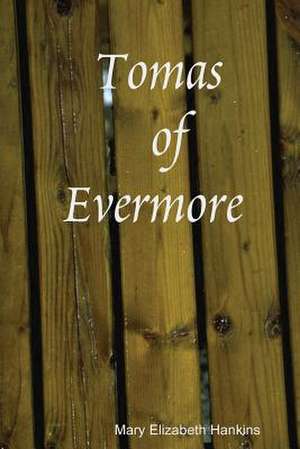 Tomas of Evermore de Mary Elizabeth Hankins