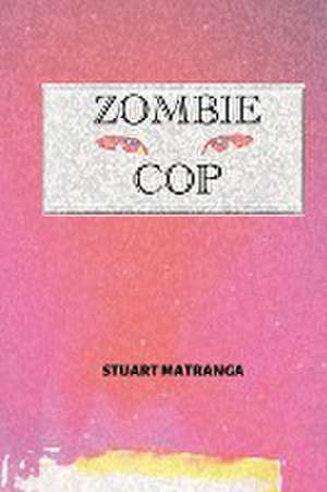 Zombie Cop de Stuart Matranga