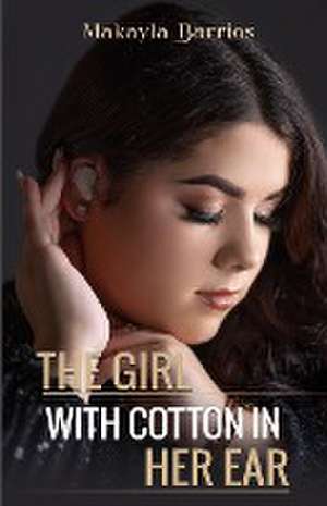 The Girl with Cotton in her Ear de Makayla Barrios