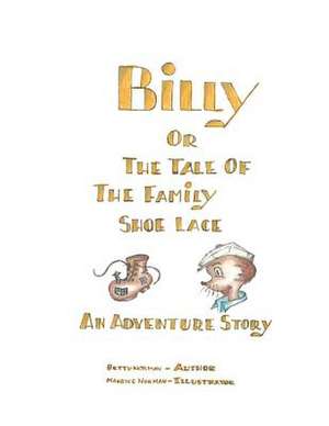 Billy; Or the Tale of the Family Shoelace de Betty and Maurice Norman