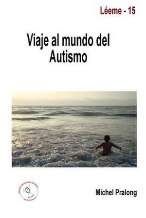 Viaje Al Mundo del Autismo de Michel Pralong