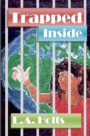 TRAPPED INSIDE de L. A. Holts