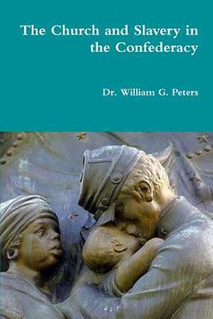 The Church and Slavery in the Confederacy de Dr William Peters