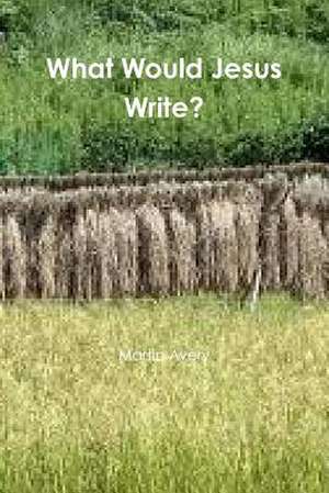 What Would Jesus Write? de Martin Avery