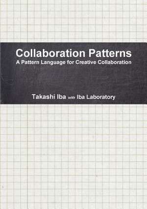 Collaboration Patterns: A Pattern Language for Creative Collaborations de Takashi Iba