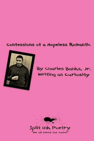 Confessions of a Hopeless Romantic de Charles Banks Jr