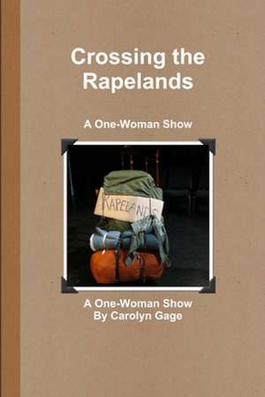 Crossing the Rapelands: A One-Woman Show de Carolyn Gage