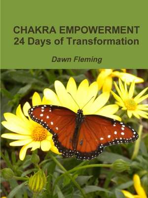 Chakra Empowerment: 24 Days of Transformation de Dawn Fleming