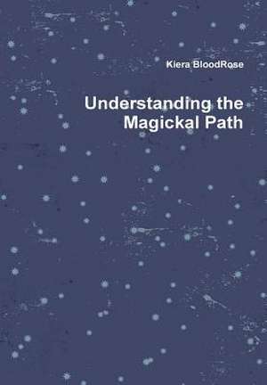 Understanding the Magickal Path de Kiera Bloodrose