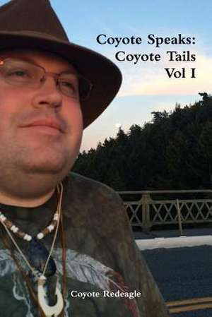 Coyote Speaks: Coyote Tails Vol I de Coyote Redeagle