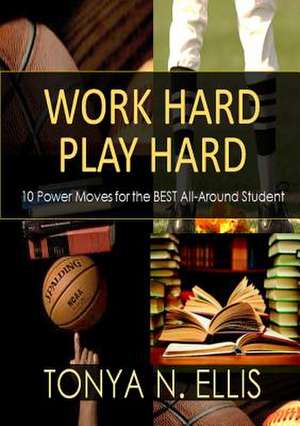 Work Hard, Play Hard de Tonya N. Ellis