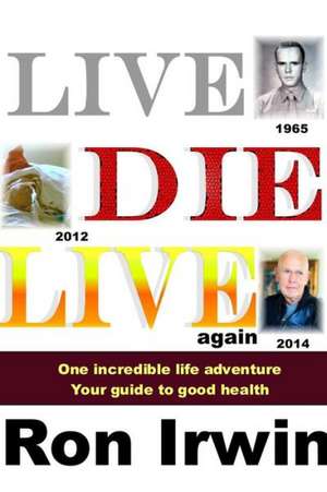 Live, Die, Live Again de Ron Irwin