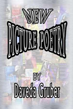 New Picture Poetry de Daveda Gruber