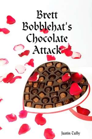 Brett Bobblehat's Chocolate Attack de Justin Tully