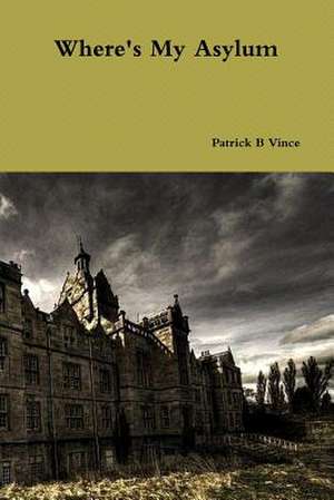 Where's My Asylum de Patrick B. Vince