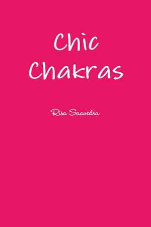 Chic Chakras de Risa Saavedra