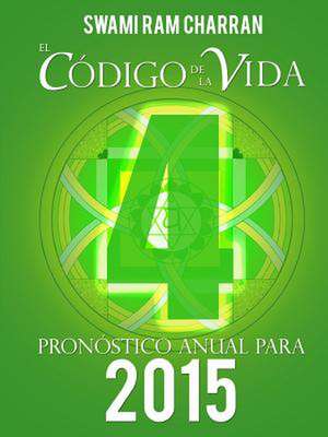 El Codigo de La Vida #4 Pronostico Anual Para 2015 de Swami Ram Charran