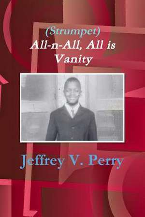 (Strumpet) All-N-All, All Is Vanity de Jeffrey V. Perry