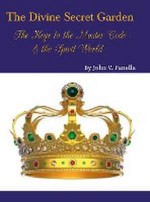 The Divine Secret Garden - The Keys to the Master Code - & the Spirit World de John Panella