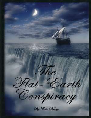 The Flat-Earth Conspiracy de Eric DuBay