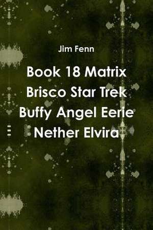 Book 18 Matrix Brisco Star Trek Buffy Angel Eerie Nether Elvira de Jim Fenn