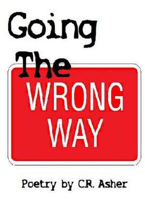 Going the Wrong Way de C. R. Asher